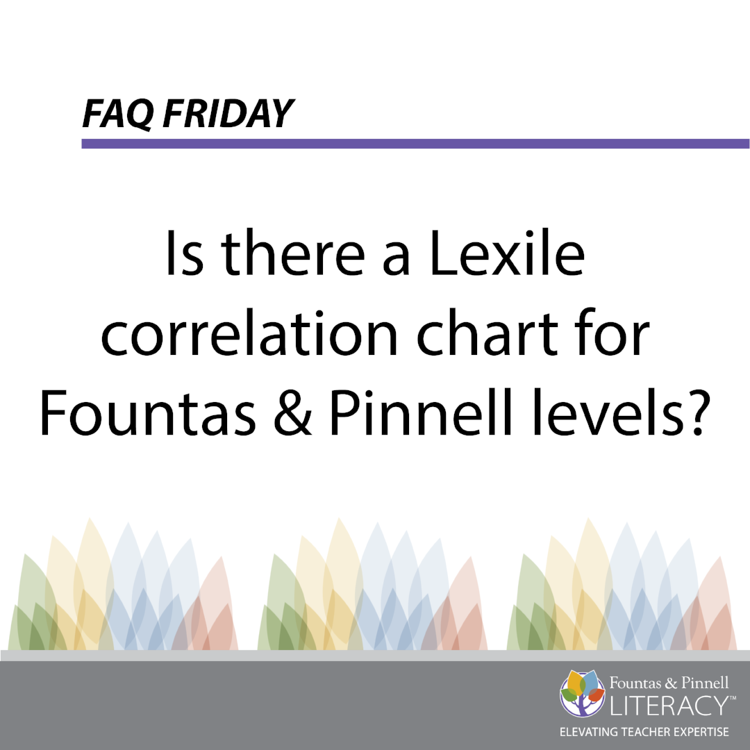 FAQ Friday Is There a Lexile Correlation Chart for Fountas & Pinnell